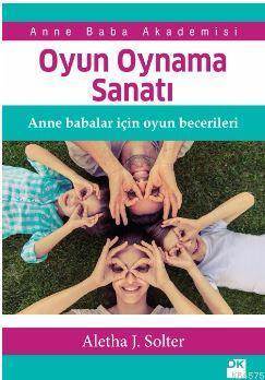 Oyun Oynama Sanatı; Anne Babalar İçin Oyun Becerileri - Doğan Kitap