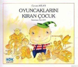 Oyuncaklarını Kıran Çocuk; +4 Yaş - Kök Yayınevi