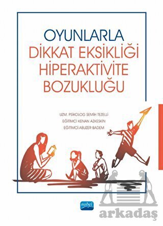 Oyunlarla Dikkat Eksikliği Hiperaktivite Bozukluğu - Nobel Akademik Yayıncılık