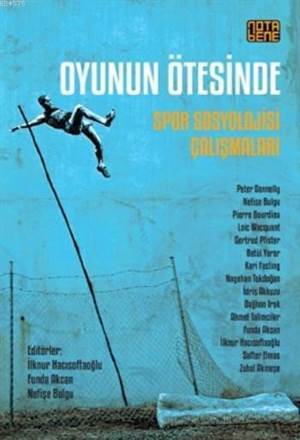 Oyunun Ötesinde; Spor Sosyolojisi Çalışmaları - Nota Bene Yayınları
