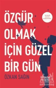 Özgür Olmak İçin Güzel Bir Gün - Hayykitap