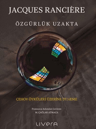 Özgürlük Uzakta: Çehov Öyküleri Üzerine Deneme - Livera Yayınevi