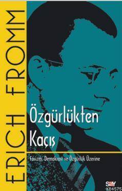 Özgürlükten Kaçış; Faşizm, Demokrasi ve Özgürlük Üzerine - Say Yayınları