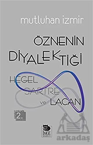 Öznenin Diyalektiği: Hegel, Sartre ve Lacan - İmge Kitabevi Yayınları