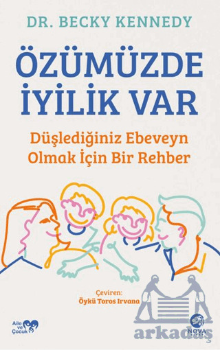Özümüzde İyilik Var: Düşlediğiniz Ebeveyn Olmak İçin Bir Rehber - Nova Kitap