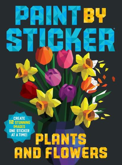 Paint by Sticker: Plants and Flowers Create 12 Stunning Images One Sticker at a Time! - Paint by Sticker - Workman Publishing Company