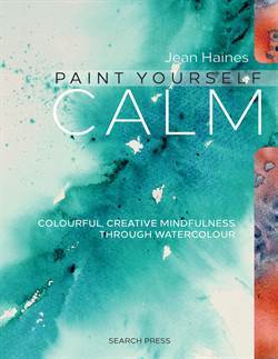 Paint Yourself Calm: Colourful, Creative Mindfulness Through Watercolor - Search Press