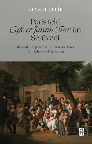 Paris’Teki Café Et Jardin Turc’Ün Serüveni - 18. Asırda Turquerie’Nin Bir Yansıması Olarak Türk Kahvesi Ve Türk Bahçesi - 1