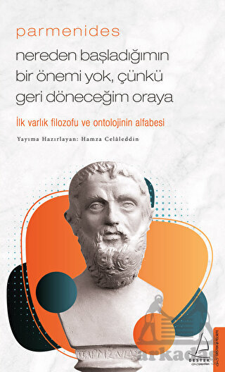 Parmenides - Nereden Başladığımın Bir Önemi Yok, Çünkü Geri Döneceğim Oraya - Destek Yayınları