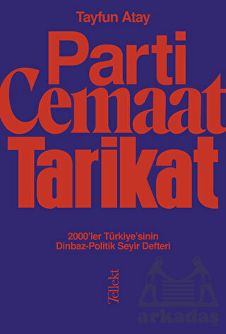 Parti, Cemaat, Tarikat / 2000’Ler Türkiye’Sinin Dinbaz - Politik Seyir Defteri - Tellekt