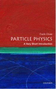 Particle Physics: A Very Short Introduction - Oxford University Press UK