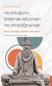 Patanjali - Ne Olduğunu Anlamak İstiyorsan Ne Olmadığına Bak - Destek Yayınları