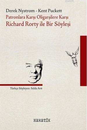 Patronlara Karşı Oligarşilere Karşı: Richard Rorty İle Bir Söyleşi - Heretik Yayıncılık