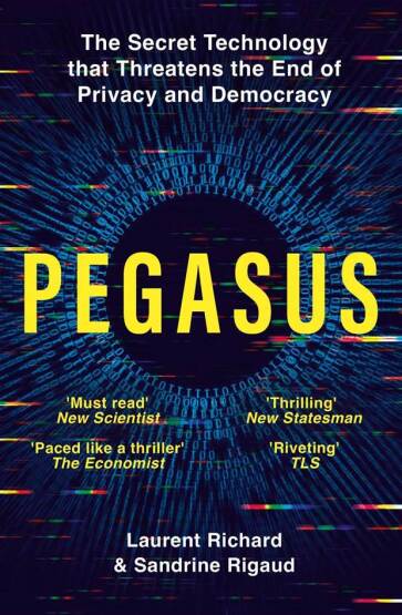 Pegasus How a Spy in Your Pocket Threatens the End of Privacy, Dignity and Democracy - Pan Books