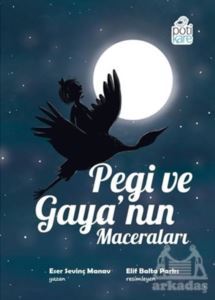Pegi Ve Gaya’Nın Maceraları - Pötikare Yayıncılık