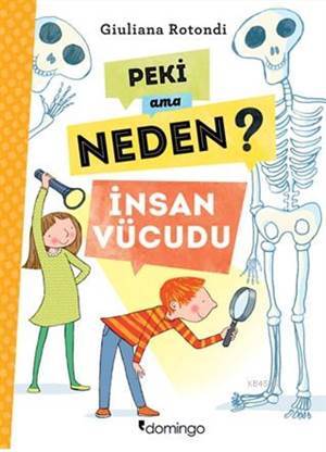 Peki Ama Neden?; İnsan Vücudu - Domingo Yayınevi