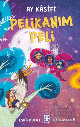 Pelikanım Peli - Ay Kaşifi - Timaş Çocuk
