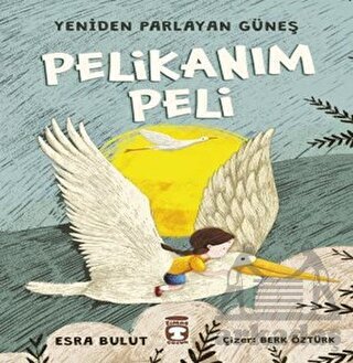 Pelikanım Peli - Yeniden Parlayan Güneş - Timaş Çocuk