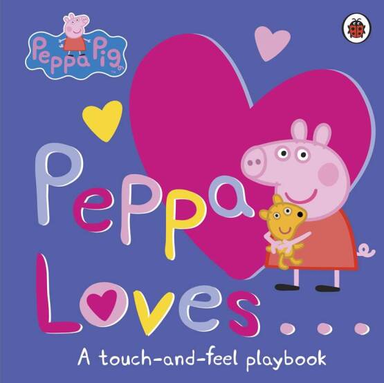 Peppa Loves... A Touch-and-Feel Playbook - Peppa Pig - Ladybird