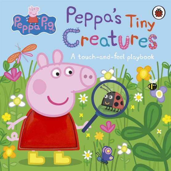Peppa's Tiny Creatures A Touch-and-Feel Playbook - Peppa Pig - Ladybird