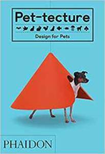 Pet-Tecture: Design For Pets - Phaidon Press