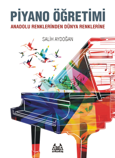 Piyano Öğretimi - Anadolu Renklerinden Dünya Renklerine - Arkadaş Yayınevi