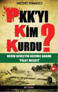 PKKyı Kim Kurdu?; Derin Devletin Gizemli Adamı Pilot Necati - Kripto Basım Yayın