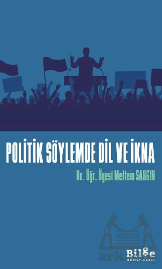 Politik Söylemde Dil Ve İkna - Bilge Kültür Sanat