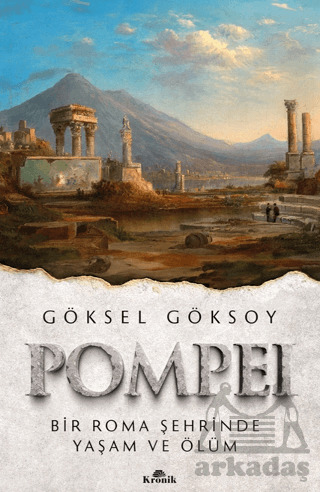 Pompei Bir Roma Şehrinde Yaşam Ve Ölüm - Kronik Kitap