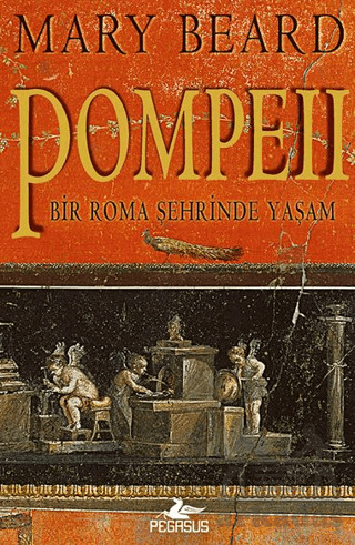 Pompeii - Bir Roma Şehrinde Yaşam - Pegasus Yayınları