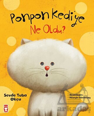 Ponpon Kediye Ne Oldu? - Timaş Çocuk