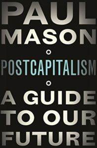 Post Capitalism: A Guide to Our Future - 1