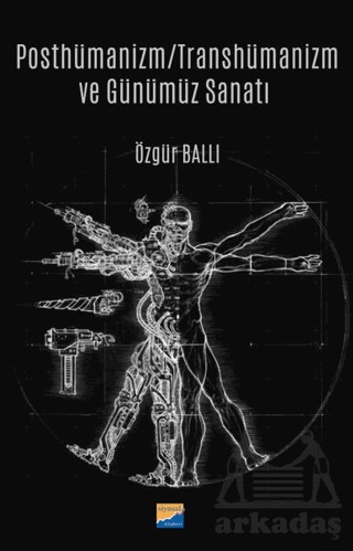 Posthümanizm - Transhümanizm Ve Günümüz Sanatı - Siyasal Kitabevi