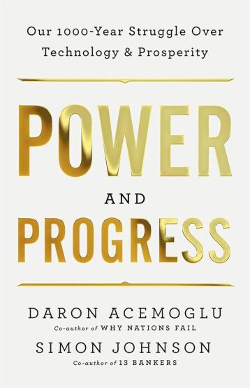 Power And Progress: Our Thousand-Year Struggle Over Technology And Prosperity - Basic Books UK