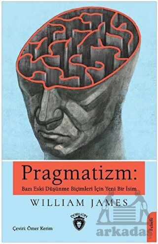 Pragmatizm: Bazı Eski Düşünme Biçimleri İçin Yeni Bir İsim - 1