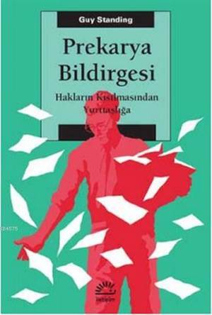 Prekarya Bildirgesi-Hakların Kısılmasından Yurttaşlığa - İletişim Yayınevi