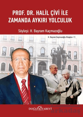 Prof. Dr. Halil Çivi İle Zamanda Aykırı Yolculuk - Doğu Kitabevi