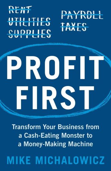 Profit First: Transform Your Business From A Cash-Eating Monster To A Money-Making Machine - 1
