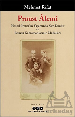 Proust Alemi / Marcel Proust'un Yaşamında Kim Kimdir Ve Roman Kahramanlarının Modelleri - Yapı Kredi Yayınları