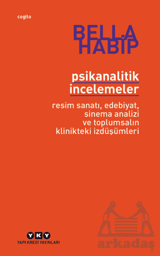 Psikanalitik İncelemeler - Resim Sanatı, Edebiyat, Sinema Analizi Ve Toplumsalın Klinikteki İzdüşümleri - Yapı Kredi Yayınları