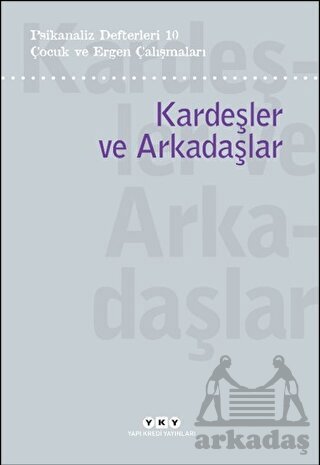 Psikanaliz Defterleri 10 – Çocuk Ve Ergen Çalışmaları/Kardeşler Ve Arkadaşlar - Yapı Kredi Yayınları