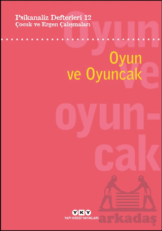 Psikanaliz Defterleri 12: Çocuk Ve Ergen Çalışmaları - Oyun Ve Oyuncak - 1