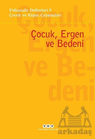 Psikanaliz Defterleri 9- Çocuk Ve Ergen Çalışmaları / Çocuk, Ergen Ve Bedeni - Yapı Kredi Yayınları