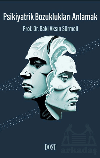 Psikiyatrik Bozuklukları Anlamak - Dost Kitabevi Yayınları