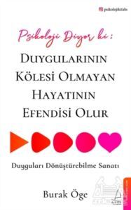 Psikoloji Diyor Ki: Duygularının Kölesi Olmayan Hayatının Efendisi Olur - Destek Yayınları