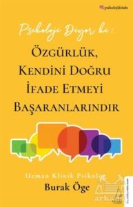 Psikoloji Diyor Ki: Özgürlük, Kendini Doğru İfade Etmeyi Başaranlarındır - Destek Yayınları