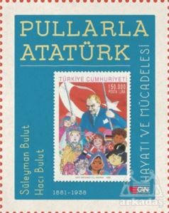 Pullarla Atatürk: Hayatı Ve Mücadelesi (1881-1938) - Can Çocuk Yayınları
