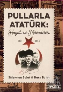 Pullarla Atatürk: Hayatı Ve Mücadelesi (1881-1938) - Can Yayınları