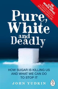 Pure, White And Deadly: How Sugar Is Killing Us And What We Can Do To Stop It - 1