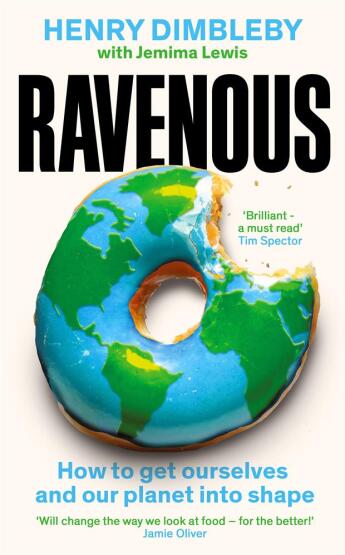 Ravenous Why Our Appetite Is Killing Us and the Planet, and What We Can Do About It - 1